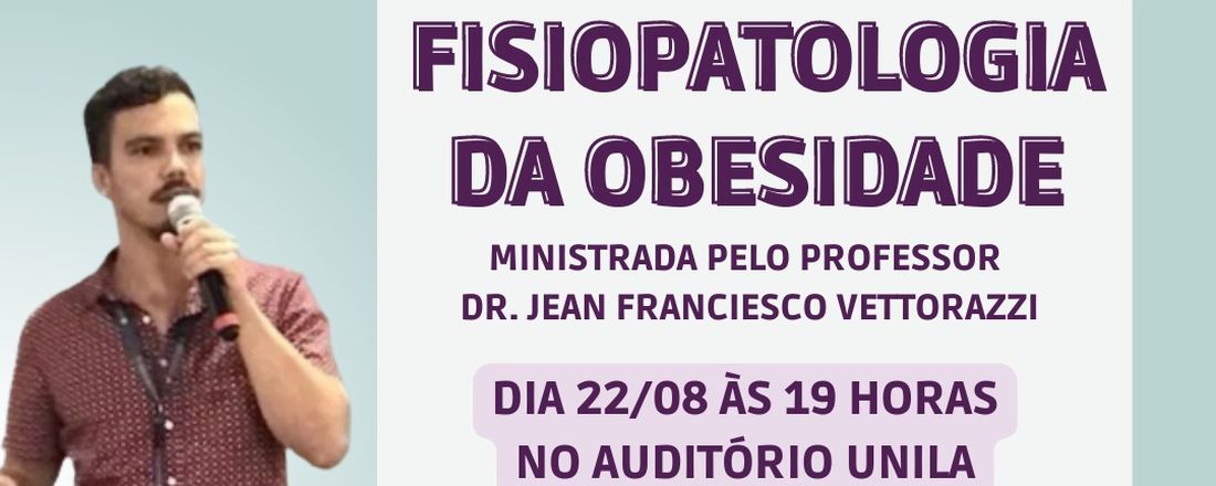 Aula aberta "Fisiopatologia da obesidade" - LAMFAC e LAAF -- UNILA