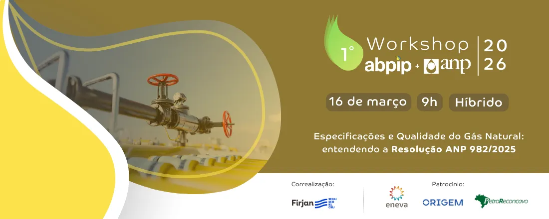 1° Workshop ABPIP + ANP|2026 - Especificações e Qualidade do Gás Natural: entendendo a Resolução ANP 982/2025