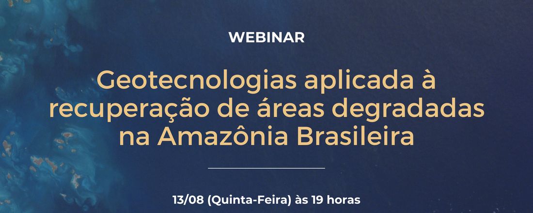 WEBINAR: Geotecnologias aplicada à recuperação de áreas degradadas na Amazônia Brasileira