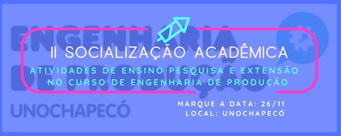 Socialização Acadêmica II: Atividades de ensino, pesquisa e extensão do curso de Engenharia de Produção