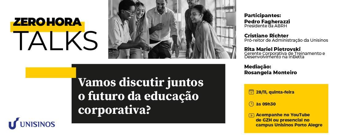 ZH TALKS - EDUCAÇÃO DO AMANHÃ