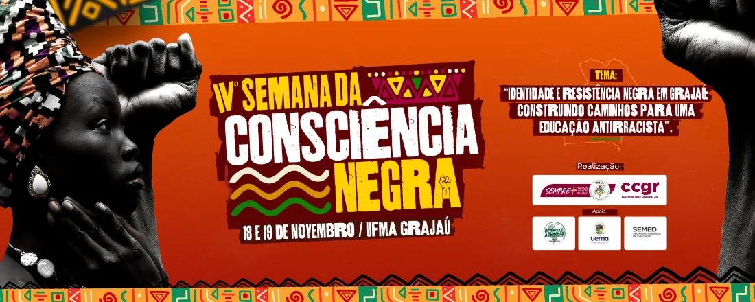 IV Semana da Consciência Negra CCGR/UFMA: Identidade e Resitência Negra em Grajaú: Construindo Caminhos para uma Educação Antirracista