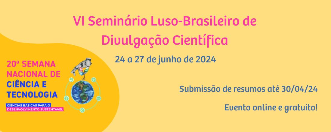 VI Seminário Luso-Brasileiro de Divulgação Científica