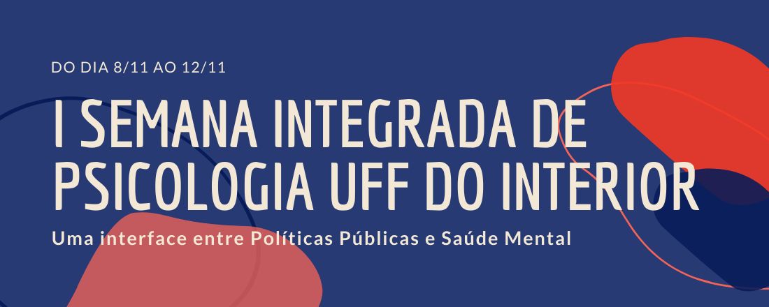 I Semana Integrada de Psicologia UFF do Interior: uma interface entre Políticas Públicas e Saúde Mental