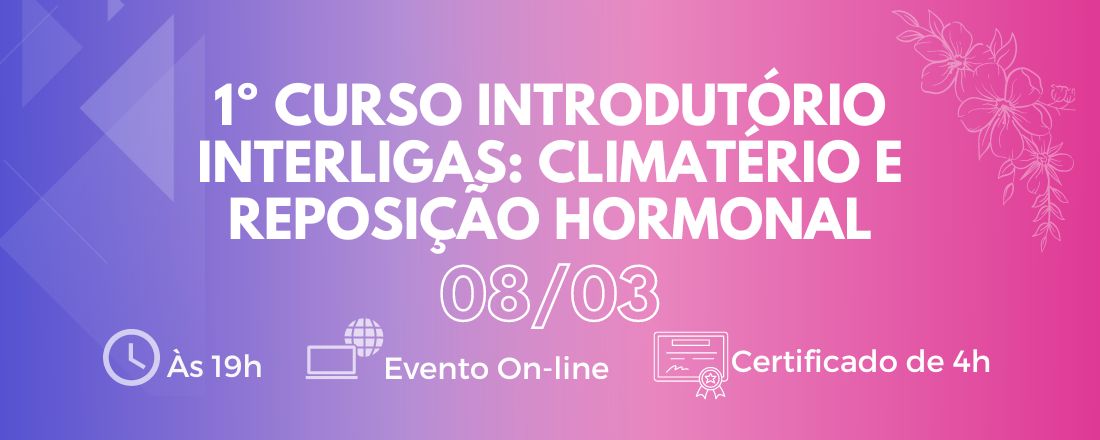 1º Curso Introdutório Interligas LAGO + LAEM: Climatério e Reposição Hormonal