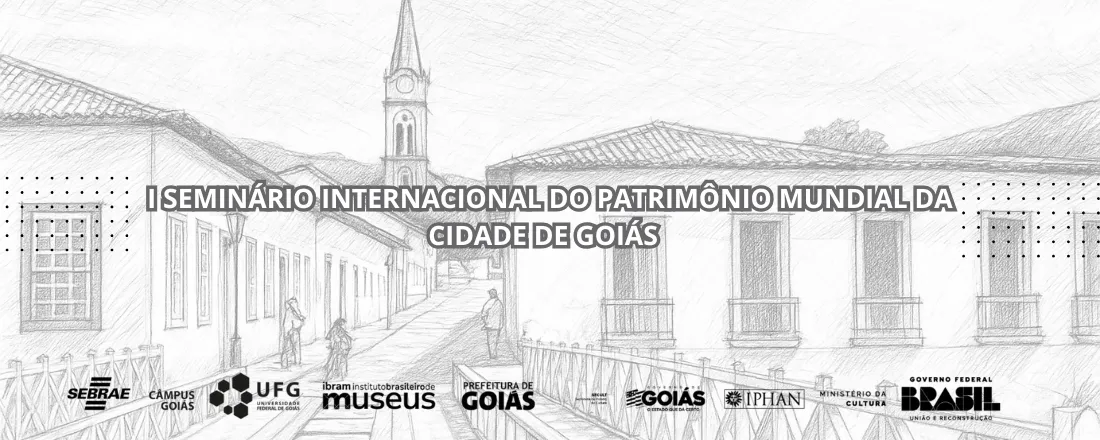 I SEMINÁRIO INTERNACIONAL DO PATRIMÔNIO MUNDIAL DA CIDADE DE GOIÁS: A CONSTRUÇÃO DE UMA GESTÃO COMPARTILHADA.