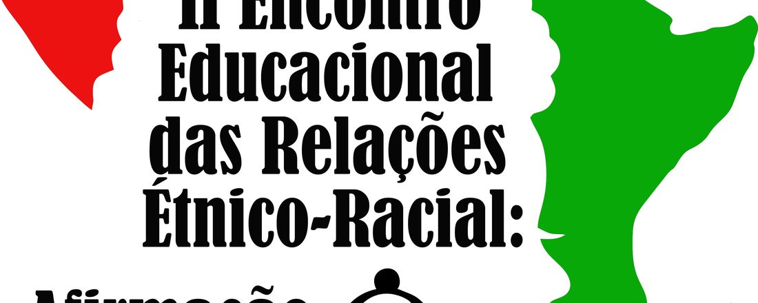 I ENCONTRO EDUCACIONAL DAS RELAÇÕES ÉTNICO-RACIAL: AFIRMAÇÃO DO NEGRO NO MARAJÓ