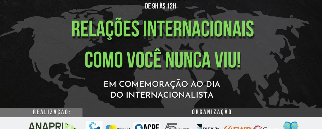 RELAÇÕES INTERNACIONAIS COMO VOCÊ NUNCA VIU - em comemoração ao dia do internacionalista