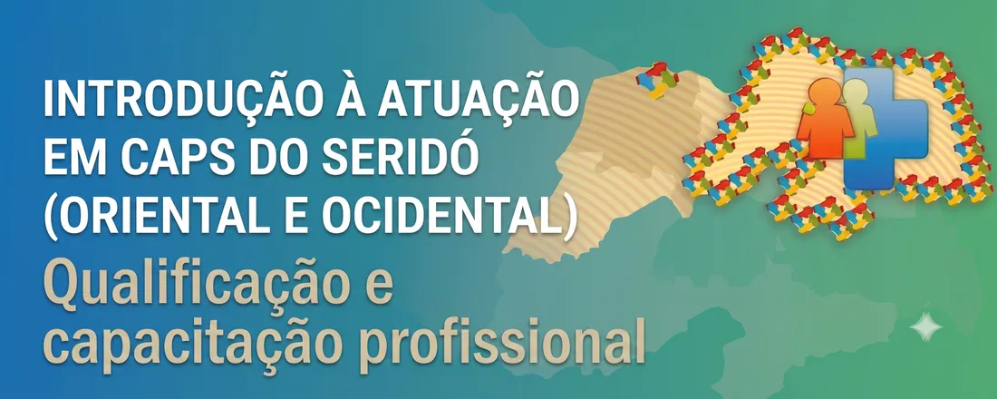 Qualificação: Introdução a atuacao em CAPS do Serido Oriental ou Serido Ocidental.