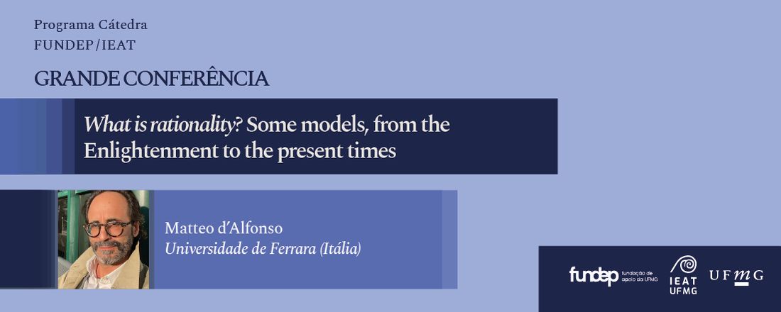 Grande Conferência IEAT/UFMG 'What is Rationality? ' - Catedrático Matteo Vincenzo d'Alfonso