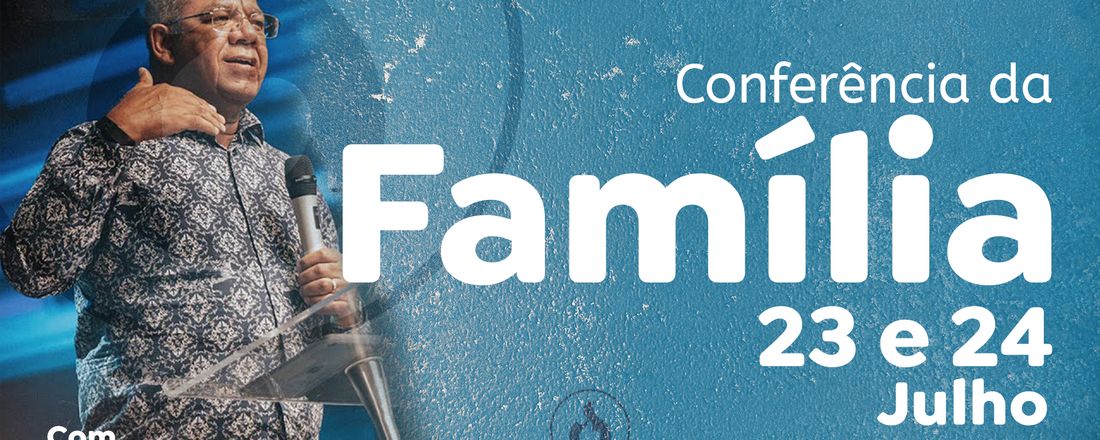 CONFERÊNCIA DA FAMÍLIA com Pr. Josué Gonçalves