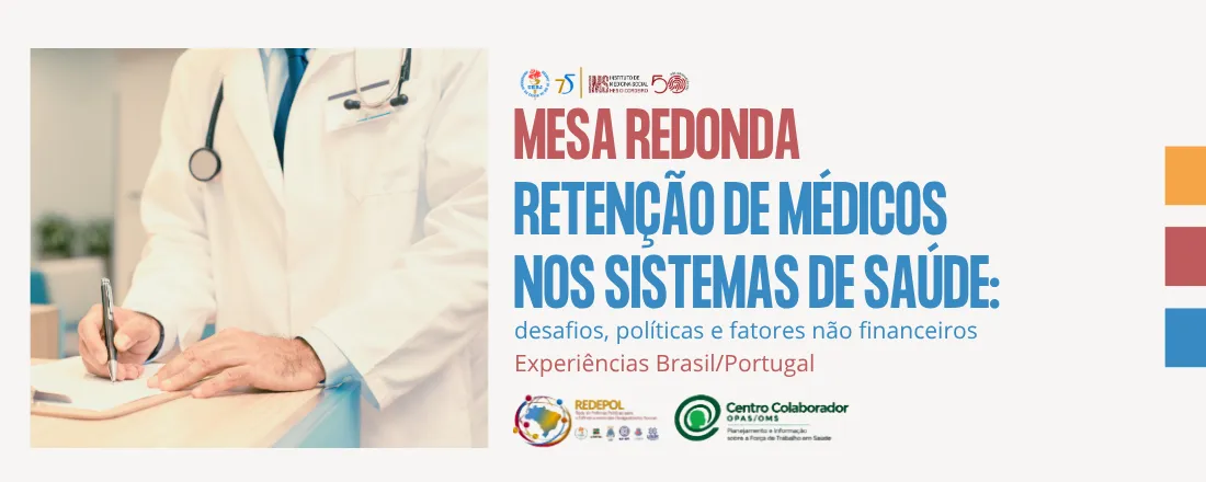 Mesa Redonda "Retenção de Médicos nos Sistemas de Saúde: desafios, políticas e fatores não financeiros — experiências Brasil–Portugal