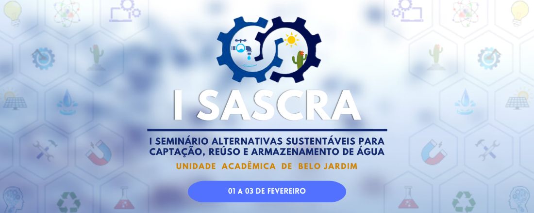 I SEMINÁRIO DE EXTENSÃO - ALTERNATIVAS SUSTENTÁVEIS PARA CAPTAÇÃO, REÚSO E ARMAZENAMENTO DE ÁGUA