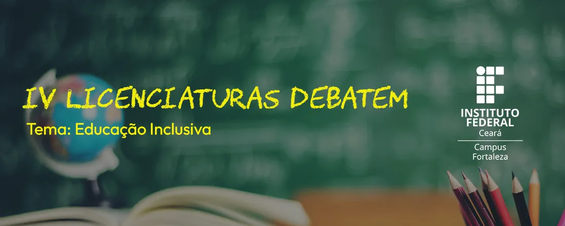 IV Licenciaturas Debatem. . . - Tema: Educação Inclusiva
