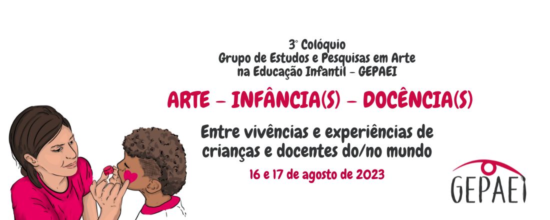 ARTE – INFÂNCIA(S) – DOCÊNCIA(S) - Entre vivências e experiências de crianças e docentes do/no mundo