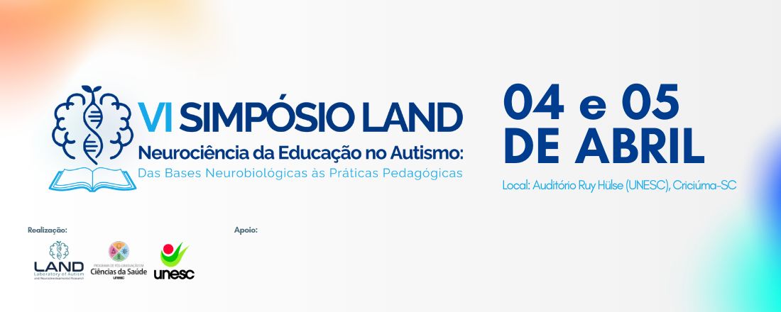 VI Simpósio LAND - Neurociência da Educação no Autismo: Das Bases Neurobiológicas às Práticas Pedagógicas