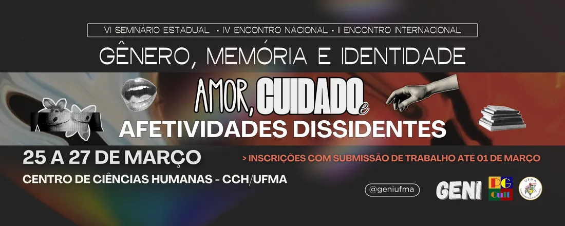 II ENCONTRO INTERNACIONAL / IV ENCONTRO NACIONAL / VI SEMINÁRIO DE GÊNERO, MEMÓRIA E IDENTIDADE (GENI): Amor, cuidado e afetividades dissidentes
