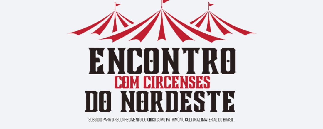 Encontro com Circenses do Nordeste: subsídio para o reconhecimento do circo como patrimônio cultural imaterial do Brasil