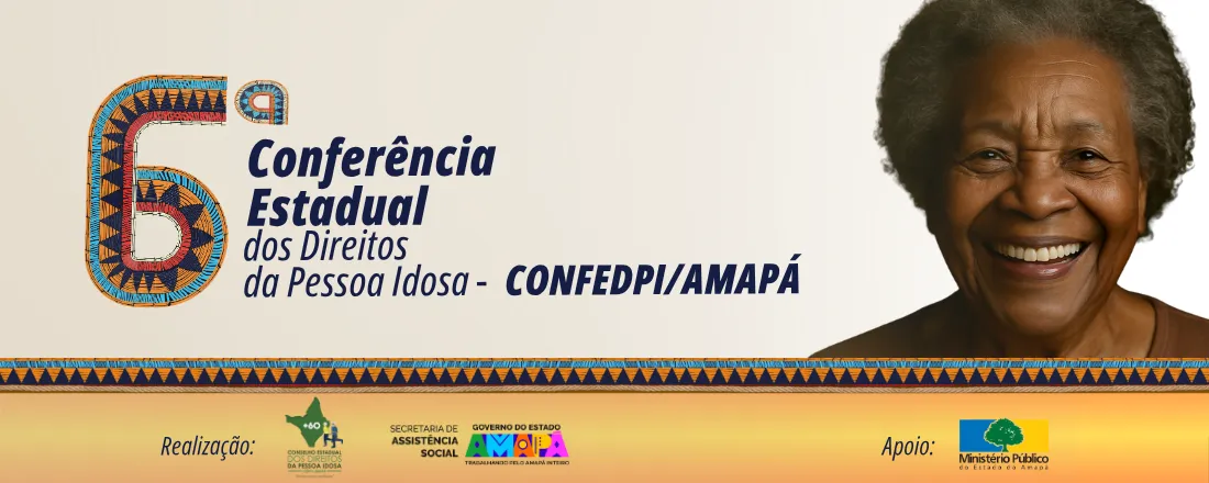 6ª Conferência Estadual dos Direitos da Pessoa Idosa do Amapá - CONFEDPI/AP