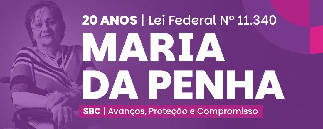 20 Anos da Lei Maria da Penha: Avanços, Proteção e Compromisso