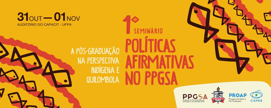 I SEMINÁRIO POLÍTICAS AFIRMATIVAS  NO PPGSA -  A Pós-Graduação na Perspectiva Indígena e Quilombola