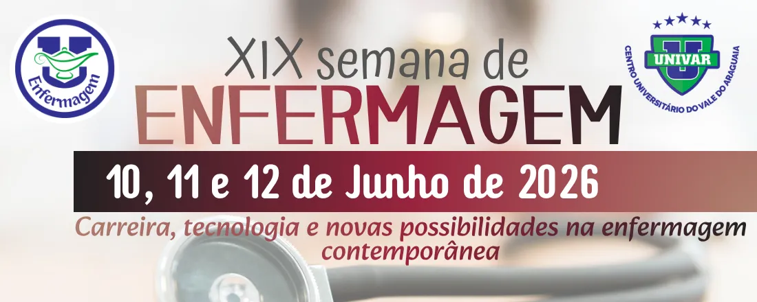 XIX SEMANA DE ENFERMAGEM - CENTRO UNIVERSITÁRIO DO VALE DO ARAGUAIA - UNIVAR