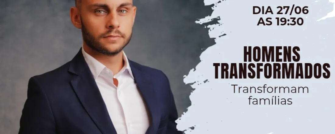 Homens transformados, transformam famílias