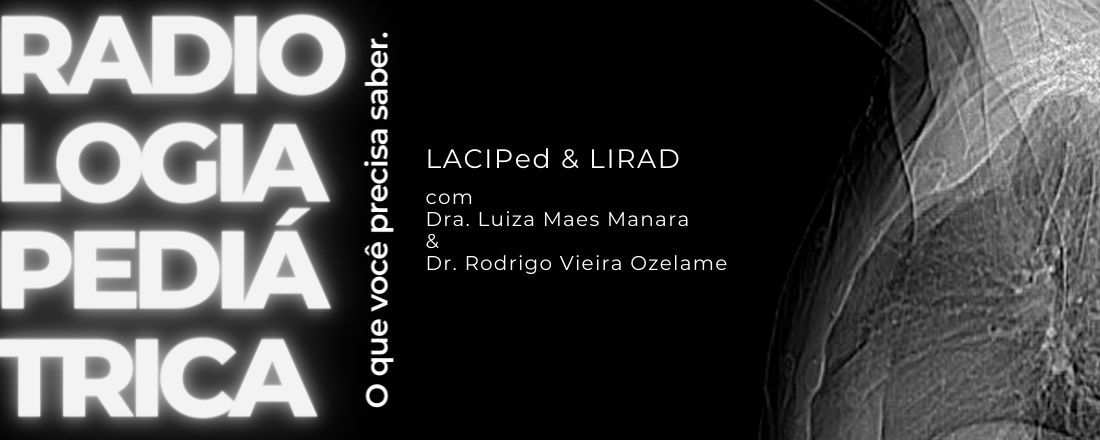 LACiPed & LIRAD - Radiologia Pediátrica: O Que Você Precisa Saber