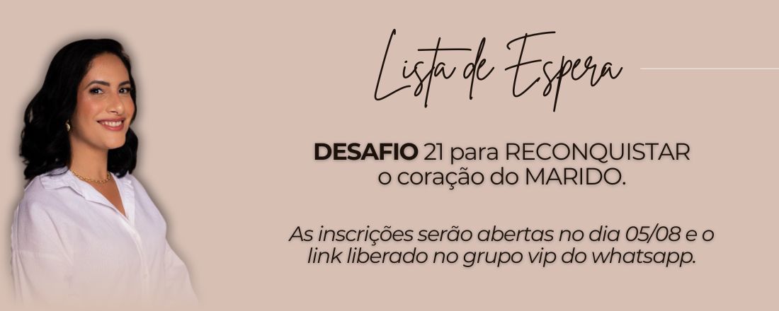 Lista de Espera- 21 dias para reconquistar o coração do marido