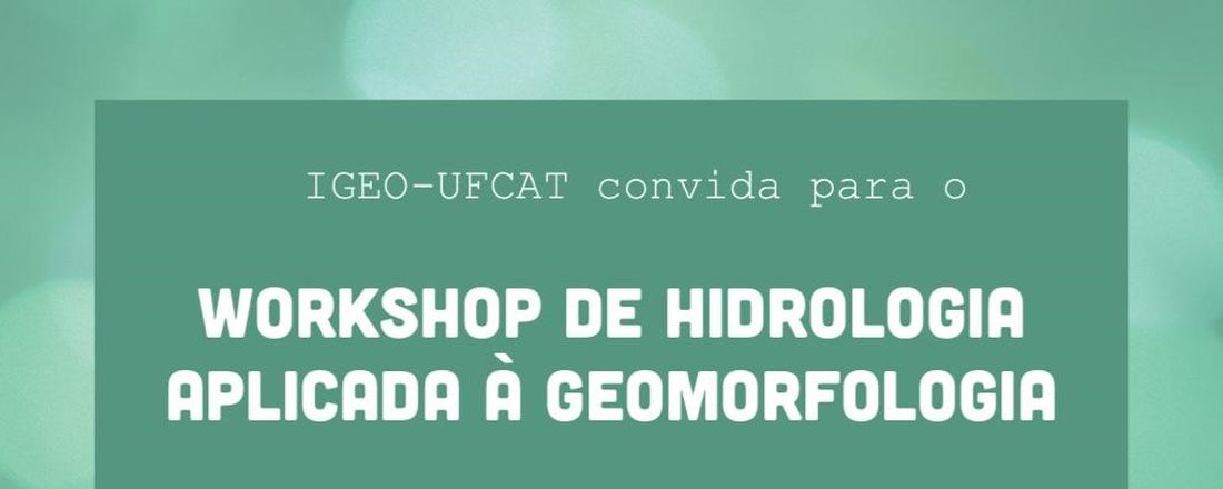 WORKSHOP DE HIDROLOGIA APLICADA À GEOMORFOLOGIA