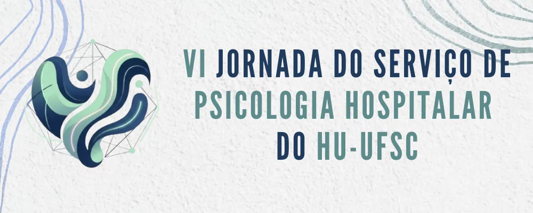 VI JORNADA DO SERVIÇO DE PSICOLOGIA HOSPITALAR DO HU UFSC