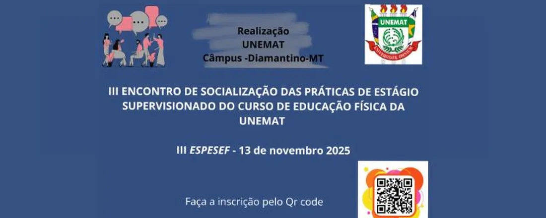 III ENCONTRO DE SOCIALIZAÇÃO DAS PRÁTICAS DE ESTÁGIO SUPERVISIONADO DO CURSO DE EDUCAÇÃO FÍSICA DA UNEMAT - CÂMPUS DE DIAMANTINO - III ESPESEF