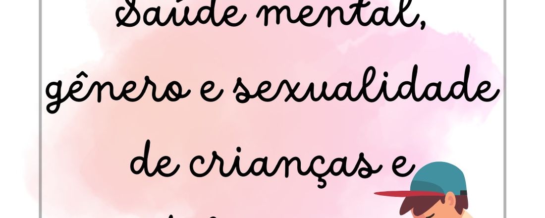 Saúde mental, gênero e sexualidade de crianças e adolescentes