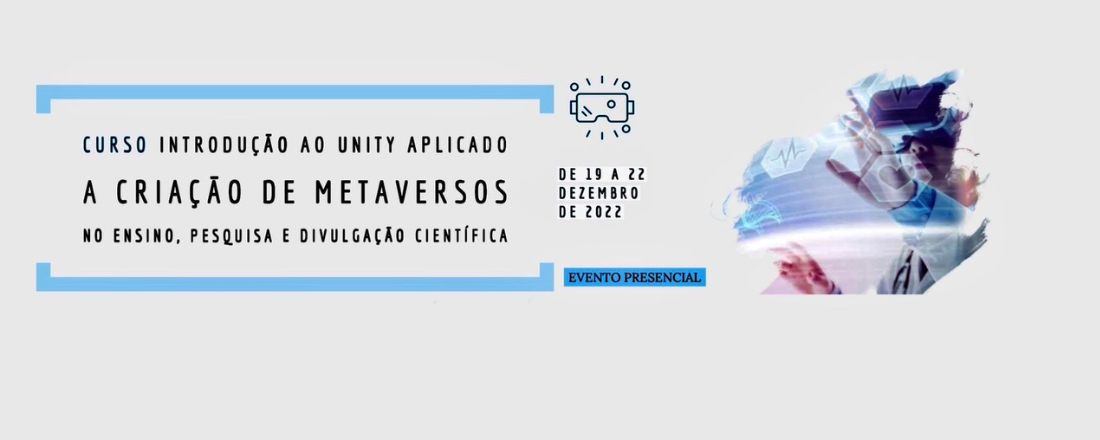 INTRODUÇÃO AO UNITY APLICADO A CRIAÇÃO DE METAVERSO NO ENSINO, PESQUISA E DIVULGAÇÃO CIENTÍFICA