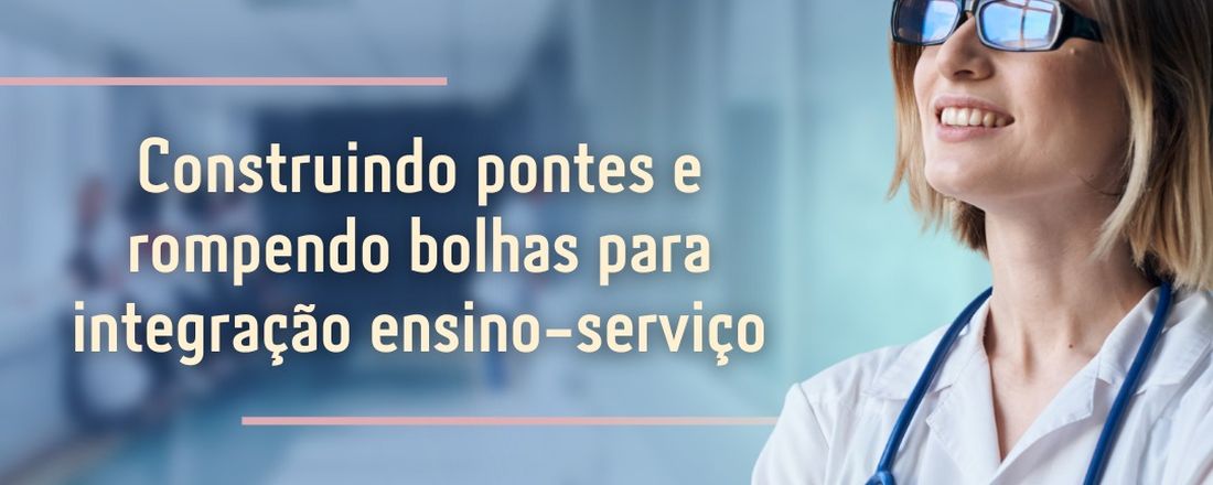1° SEMANA INTEGRADA DE ENFERMAGEM DA UNIOESTE E HOSPITAL MUNICIPAL DE FOZ DO IGUAÇU: "CONSTRUINDO PONTES" E "ROMPENDO BOLHAS" PARA INTEGRAÇÃO ENSINO-SERVIÇO