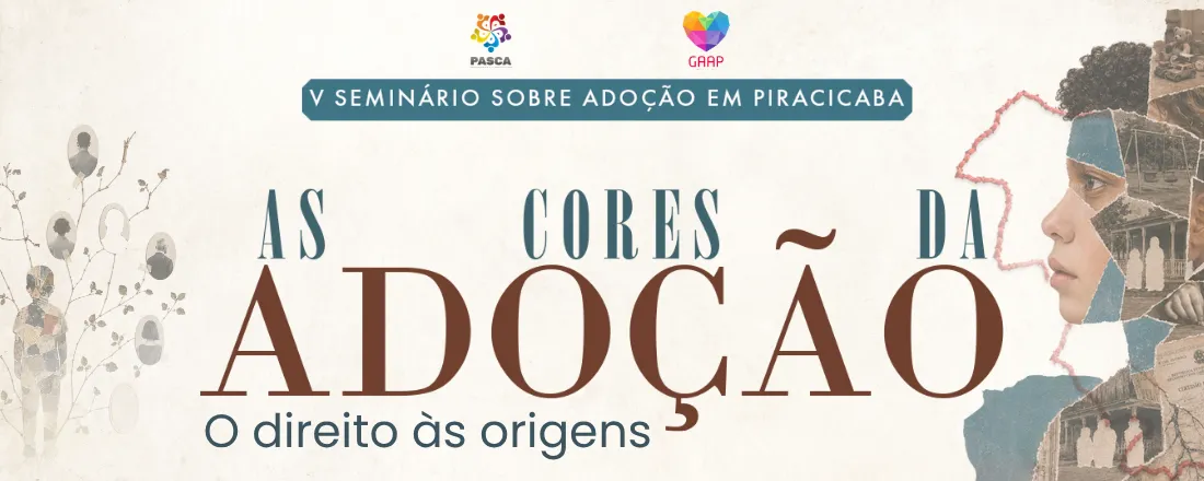 V SEMINÁRIO SOBRE ADOÇÃO DE PIRACICABA: AS CORES DA ADOÇAO - O DIREITO ÀS ORIGENS