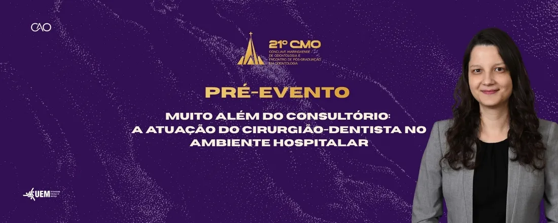 XXI Congresso Maringaense de Odontologia - Pré evento: A atuação do cirurgião-dentista no ambiente hospitalar