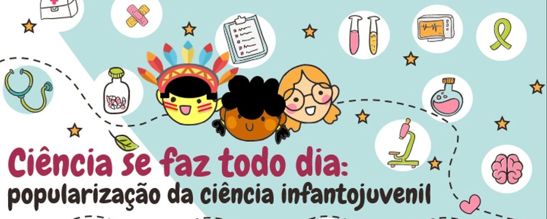 CIÊNCIA SE FAZ TODO DIA: popularização da ciência infantojuvenil