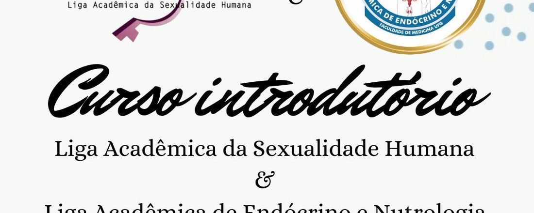 Curso Introdutório - Liga Acadêmica de Sexualidade Humana (LaSex) & Liga Acadêmica de Endócrino e Nutrologia (LAEN)