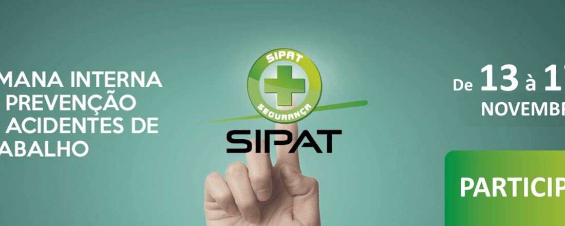 SIPAT - Semana Interna de Prevenção de Acidentes de Trabalho