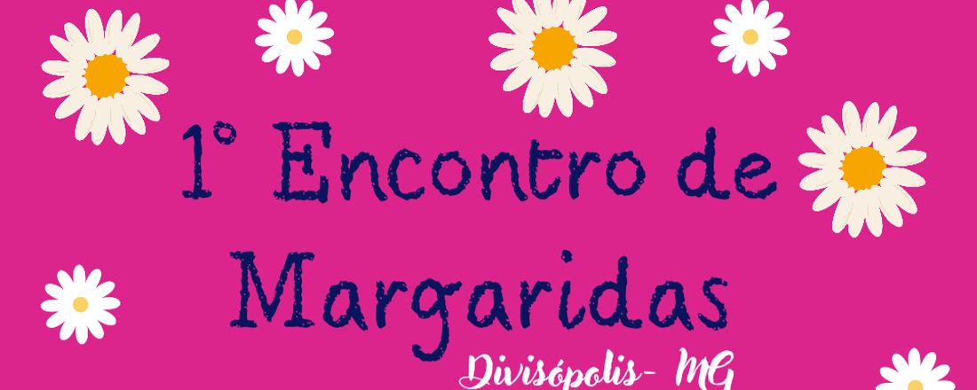 1° Encontro de Margaridas - Divisópolis, MG