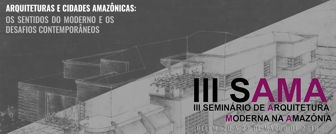 III Seminário de Arquitetura Moderna na Amazônia - III SAMA