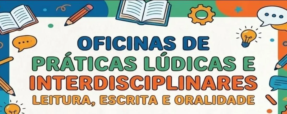 Oficina de práticas lúdicas e interdisciplinares: leitura, escrita e oralidade