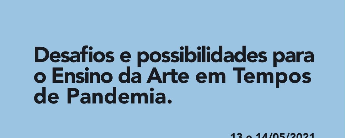 Webinário: Desafios e possibilidades para o Ensino da Arte em Tempos de Pandemia.