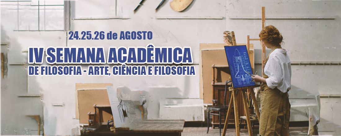 IV Semana Acadêmica de Filosofia: Arte, Ciência e Filosofia (UEL)