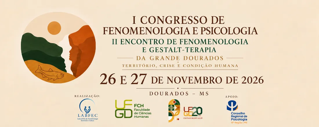 I CONGRESSO DE FENOMENOLOGIA E PSICOLOGIA & II ENCONTRO DE FENOMENOLOGIA E GESTALT-TERAPIA DA GRANDE DOURADOS