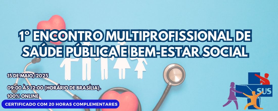 1º ENCONTRO MULTIPROFISSIONAL DE SAÚDE PÚBLICA E BEM-ESTAR SOCIAL