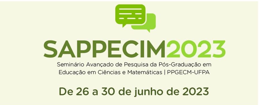 Seminário Avançado de Pesquisa da Pós-Graduação em Educação em Ciências e Matemáticas (SAPPECIM), edição 2023