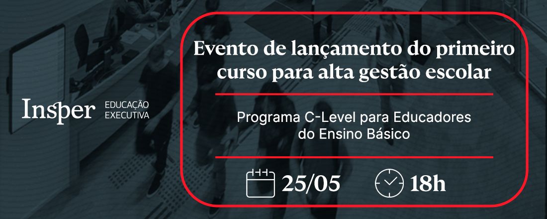 Evento de lançamento do Curso de C-Level para Educadores (On-line)