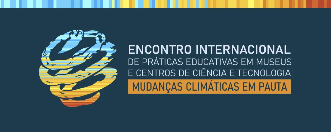 Encontro Internacional de Práticas Educativas em Museus de C&T - Mudanças Climáticas em pauta